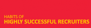 Habits of Highly Successful Recruiters